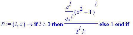 P := (l, x) -> if l <> 0 then 1/(2^l)/l!*diff((x^2-1)^l,`$`(x,l)) else 1 end if