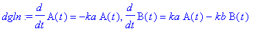 dgln := diff(A(t),t) = -ka*A(t), diff(B(t),t) = ka*A(t)-kb*B(t)