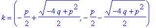 k = (-1/2*p+1/2*(-4*q+p^2)^(1/2), -1/2*p-1/2*(-4*q+p^2)^(1/2))