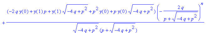 sol := (2*q*y(0)-y(1)*p+y(1)*(-4*q+p^2)^(1/2)-p^2*y(0)+p*y(0)*(-4*q+p^2)^(1/2))/(-4*q+p^2)^(1/2)*(-2*q/(p-(-4*q+p^2)^(1/2)))^n/(p-(-4*q+p^2)^(1/2))+(-2*q*y(0)+y(1)*p+y(1)*(-4*q+p^2)^(1/2)+p^2*y(0)+p*y(...