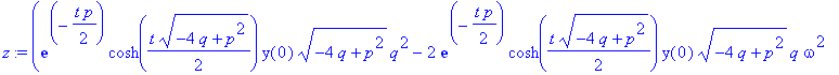 z := (exp(-1/2*t*p)*cosh(1/2*t*(-4*q+p^2)^(1/2))*y(0)*(-4*q+p^2)^(1/2)*q^2-2*exp(-1/2*t*p)*cosh(1/2*t*(-4*q+p^2)^(1/2))*y(0)*(-4*q+p^2)^(1/2)*q*omega^2+exp(-1/2*t*p)*cosh(1/2*t*(-4*q+p^2)^(1/2))*y(0)*(...