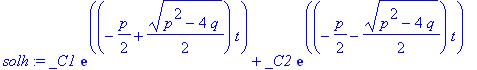 solh := _C1*exp((-1/2*p+1/2*(p^2-4*q)^(1/2))*t)+_C2*exp((-1/2*p-1/2*(p^2-4*q)^(1/2))*t)