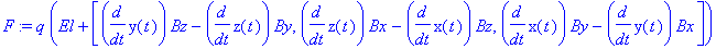 F := q*(El+vector([diff(y(t),t)*Bz-diff(z(t),t)*By, diff(z(t),t)*Bx-diff(x(t),t)*Bz, diff(x(t),t)*By-diff(y(t),t)*Bx]))