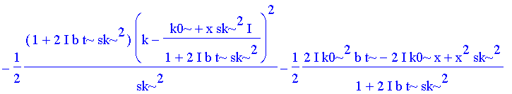 -1/2*(1+2*I*b*t*sk^2)/sk^2*(k-(k0+x*sk^2*I)/(1+2*I*b*t*sk^2))^2-1/2/(1+2*I*b*t*sk^2)*(2*I*k0^2*b*t-2*I*k0*x+x^2*sk^2)