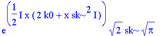 exp(1/2*I*x*(2*k0+x*sk^2*I))*2^(1/2)*sk*Pi^(1/2)