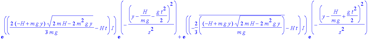 psiint := exp((2/3*(-H+m*g*y)*(2*m*H-2*m^2*g*y)^(1/2)/m/g-H*t)*I)*exp(-(y-H/m/g-1/2*g*t^2)^2/s^2)+exp((-2/3*conjugate((-H+m*g*y)*(2*m*H-2*m^2*g*y)^(1/2)/m/g)-H*t)*I)*exp(-(y-H/m/g+1/2*g*t^2)^2/s^2)