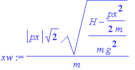 xw := abs(px)/m*2^(1/2)*((H-1/2*px^2/m)/m/g^2)^(1/2)