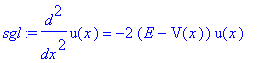 sgl := diff(u(x),`$`(x,2)) = -2*(E-V(x))*u(x)