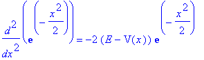 diff(exp(-1/2*x^2),`$`(x,2)) = -2*(E-V(x))*exp(-1/2*x^2)