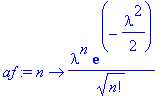 af := proc (n) options operator, arrow; lambda^n/sqrt(n!)*exp(-1/2*lambda^2) end proc
