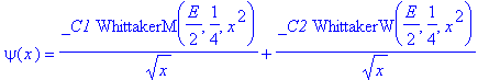 psi(x) = _C1/x^(1/2)*WhittakerM(1/2*E,1/4,x^2)+_C2/x^(1/2)*WhittakerW(1/2*E,1/4,x^2)